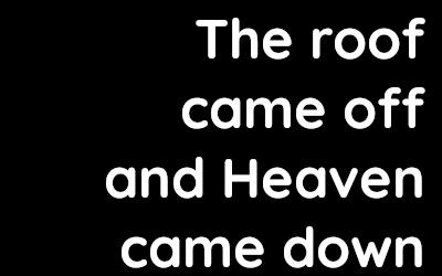 The roof came off and Heaven came down – David Kennedy