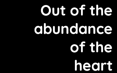 Out of the abundance of the heart – David Kennedy
