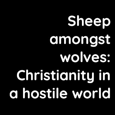 Sheep Among Wolves: Christianity in a Hostile World – David Kennedy